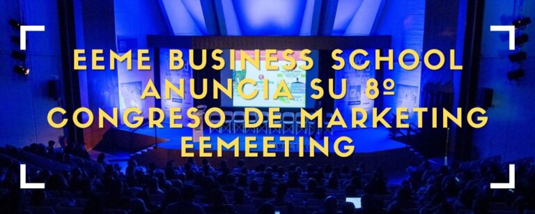 EEME Business School anuncia su 8º Congreso de Marketing eemeeting