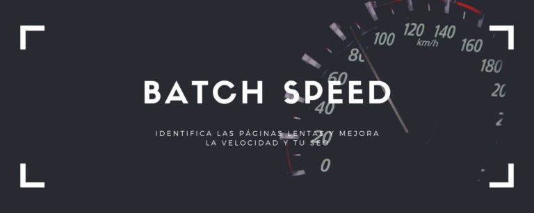 BatchSpeed – Identifica las páginas lentas y mejora la velocidad y tu SEO