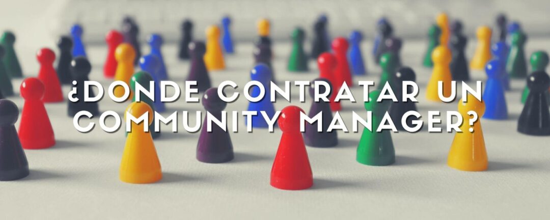 ¿Dónde contratar un Community Manager?