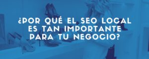 La importancia del seo local para tu negocio